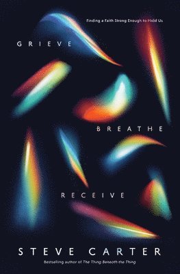 Steve Carter - Grieve, Breathe, Receive, Häftad