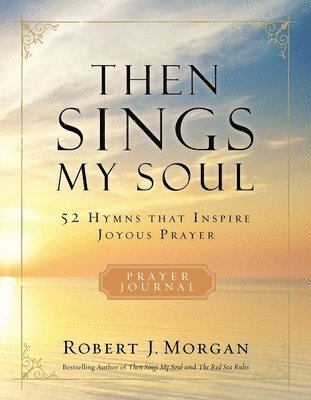 Robert J. Morgan, Robert Morgan - Then Sings My Soul Prayer Journal, Häftad