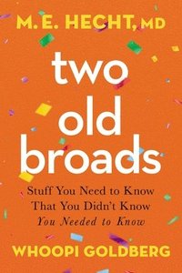 bokomslag Two Old Broads: Stuff You Need to Know That You Didn't Know You Needed to Know