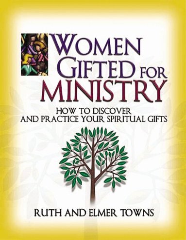 Ruth Towns, Elmer Towns - Women Gifted for Ministry:  How to Discover and Practice Your Spiritual Gifts, Häftad