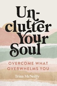 bokomslag Unclutter Your Soul