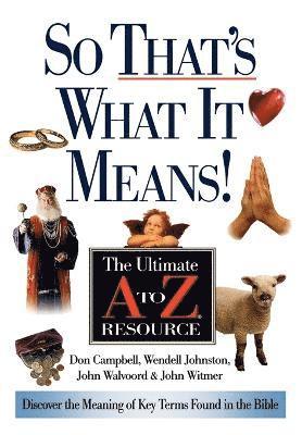 Wendell Johnston, John Walvoord, John Witmer, Donald Campbell, Charles R. Swindoll, Roy B. Zuck - So That's What it Means!, Häftad