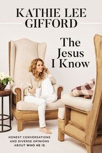 bokomslag The Jesus I Know: Honest Conversations and Diverse Opinions about Who He Is
