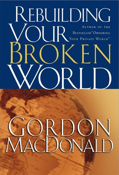 Gordon MacDonald - Rebuilding Your Broken World, Häftad