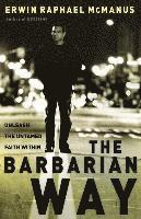 The Barbarian Way: Unleash the Untamed Faith Within
