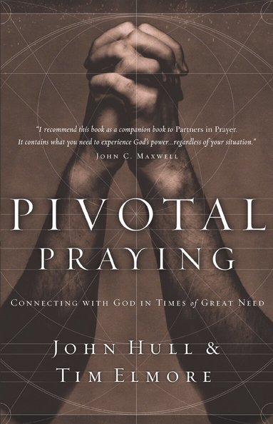 John Hull, Tim Elmore - Pivotal Praying, Häftad