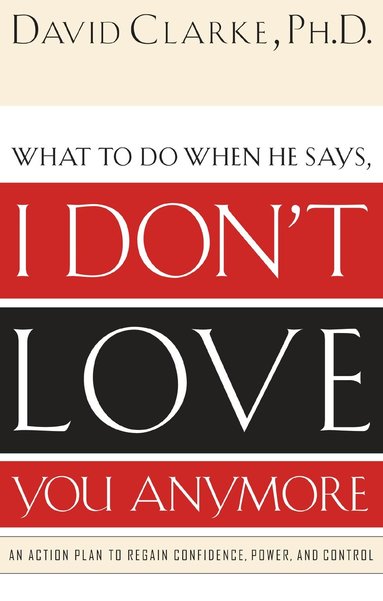 David Clarke - What to Do When He Says, I Don’t Love You Anymore, Häftad
