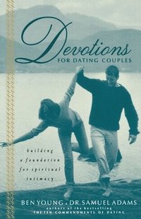 bokomslag Devotions for dating couples - building a foundation for spiritual intimacy
