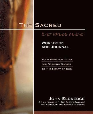 bokomslag The Sacred Romance Workbook and Journal: Your Personal Guide for Drawing Closer to the Heart of God