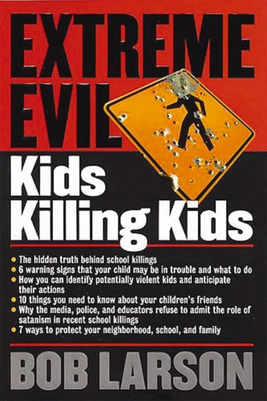 Bob Larson - Extreme Evil:  Kids Killing Kids, Häftad