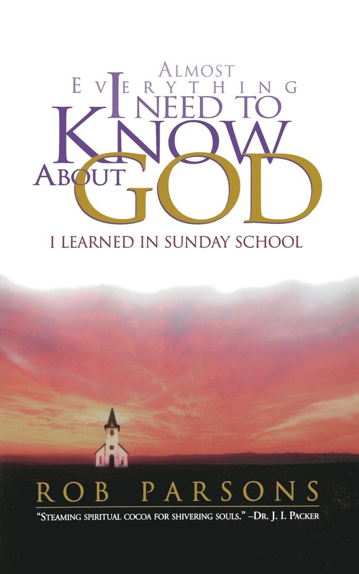 Almost Everything I Need To Know About God I Learned In Sunday School 1