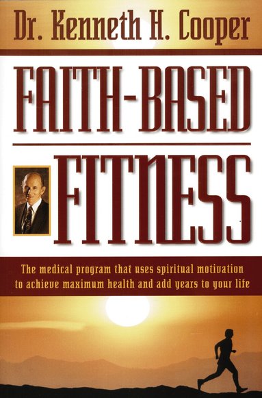 Kenneth Cooper - Faith-Based Fitness, Häftad