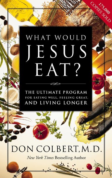 Don Colbert - What Would Jesus Eat?, Häftad