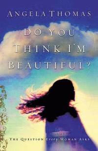 bokomslag Do You Think I'm Beautiful?: The Question Every Woman Asks
