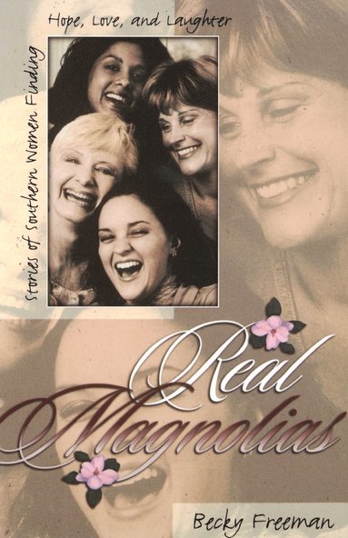 bokomslag Real Magnolias: Stories of Southern Women Finding Hope, Love, and Laughter