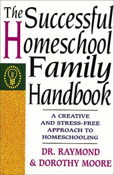 Dorothy Moore, Raymond Moore - Successful Homeschool Family Handbook, Häftad