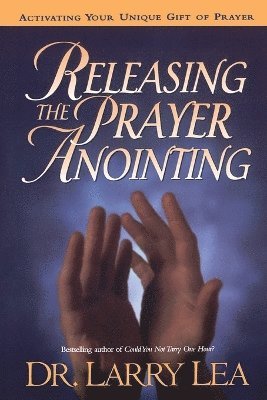 Larry Lea - Releasing the Prayer Anointing, Häftad