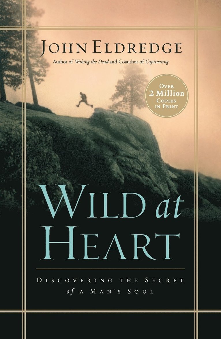 Wild At Heart – John Eldredge – Bok | Akademibokhandeln