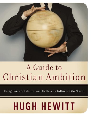 Hugh Hewitt - Guide to Christian Ambition, Häftad