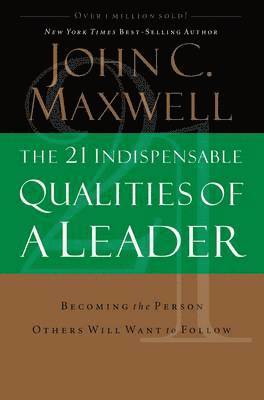 The 21 Indispensable Qualities of a Leader 1