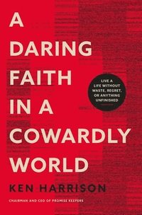 bokomslag A Daring Faith in a Cowardly World