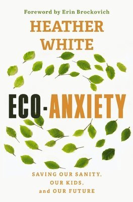 bokomslag Eco-Anxiety: Saving Our Sanity, Our Kids, and Our Future