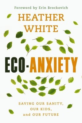 Eco-Anxiety: Saving Our Sanity, Our Kids, and Our Future 1