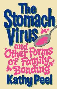 bokomslag The Stomach Virus and Other Forms of Family Bonding