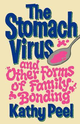 Kathy Peel - Stomach Virus and Other Forms of Family Bonding, Häftad