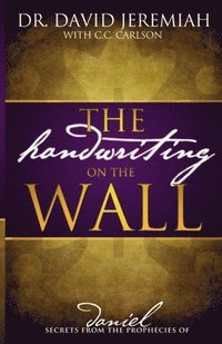 bokomslag The Handwriting on the Wall: Secrets from the Prophecies of Daniel