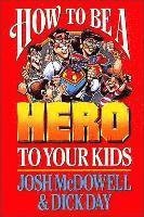 bokomslag How to Be a Hero to Your Kids