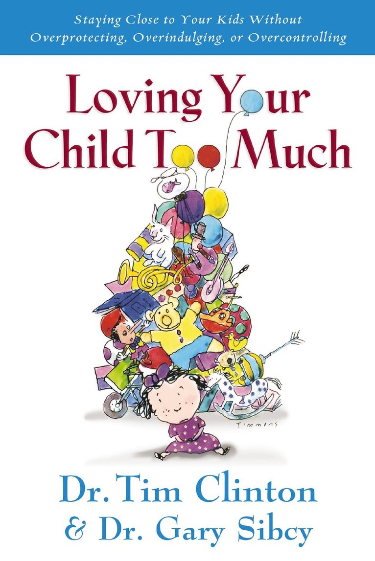 Tim Clinton, Gary Sibcy - Loving Your Child Too Much, Häftad