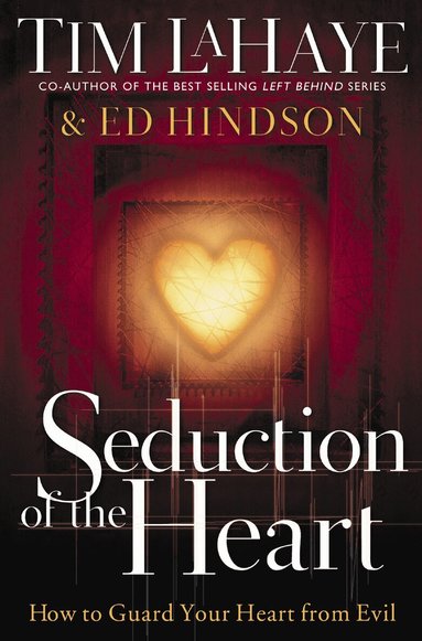 Tim LaHaye, Ed Hindson - Seduction of the Heart, Häftad