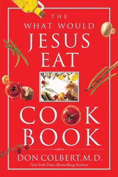 Don Colbert - What Would Jesus Eat Cookbook, Häftad