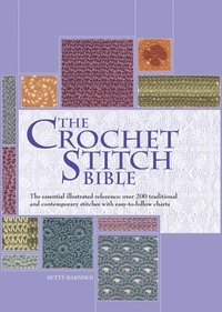 bokomslag The Crochet Stitch Bible: The Essential Illustrated Reference Over 200 Traditional and Contemporary Stitches