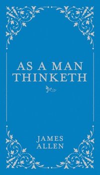 bokomslag As a Man Thinketh: Volume 1