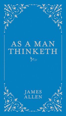As a Man Thinketh: Volume 1 1