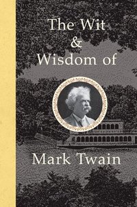 bokomslag The Wit and Wisdom of Mark Twain