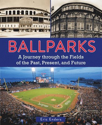 bokomslag Ballparks: A Journey Through the Fields of the Past, Present, and Future