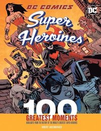 bokomslag DC Comics Super Heroines: 100 Greatest Moments: Volume 3