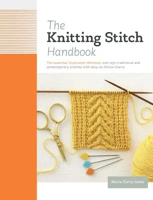 Maria Parry Jones - The Knitting Stitch Handbook: Over 250 Traditional and Contemporary Stitches with Easy-To-Follow Charts, Inbunden. Tillgänglighet: Tillfälligt slut