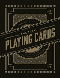 bokomslag The Art of Playing Cards: Over 100 Games, Tricks, and Skills to Amaze and Entertain