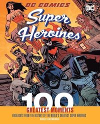 bokomslag DC Comics Super Heroines: 100 Greatest Moments: Volume 4