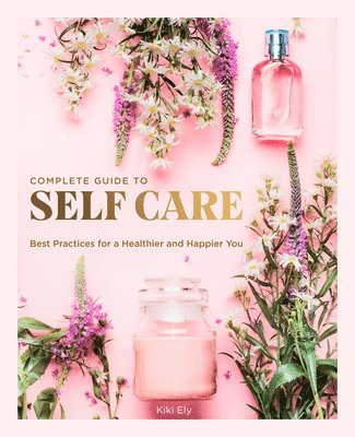 Kiki Ely - Complete Guide to Self Care, Inbunden