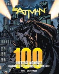 bokomslag Batman: 100 Greatest Moments: Highlights from the History of the Dark Knight