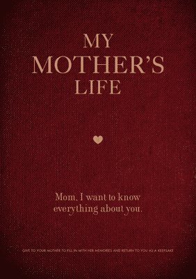Editors of Chartwell Books - My Mother's Life: Mom, I Want to Know Everything about You - Give to Your Mother to Fill in with Her Memories and Return to You as a Keepsake, Häftad