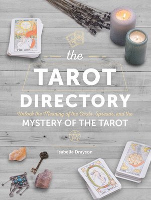 The Tarot Directory: Unlock the Meaning of the Cards, Spreads, and the Mystery of the Tarot 1