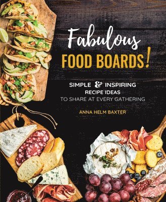 Helm Baxter, A: Fabulous Food Boards! 1