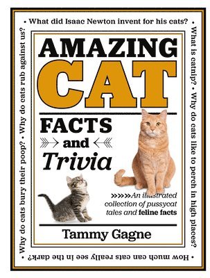 Amazing Cat Facts and Trivia: An Illustrated Collection of Pussycat Tales and Feline Facts 1