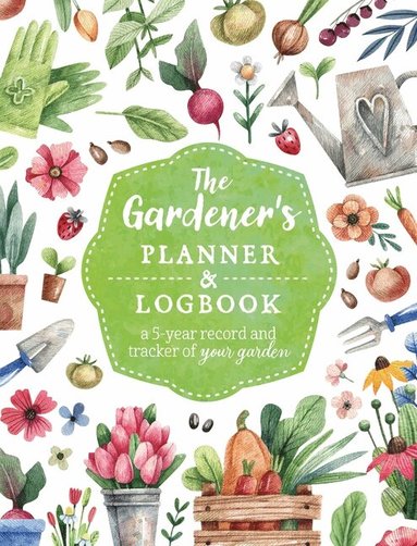 Editors of Chartwell Books - Gardener's Planner and Logbook, Häftad